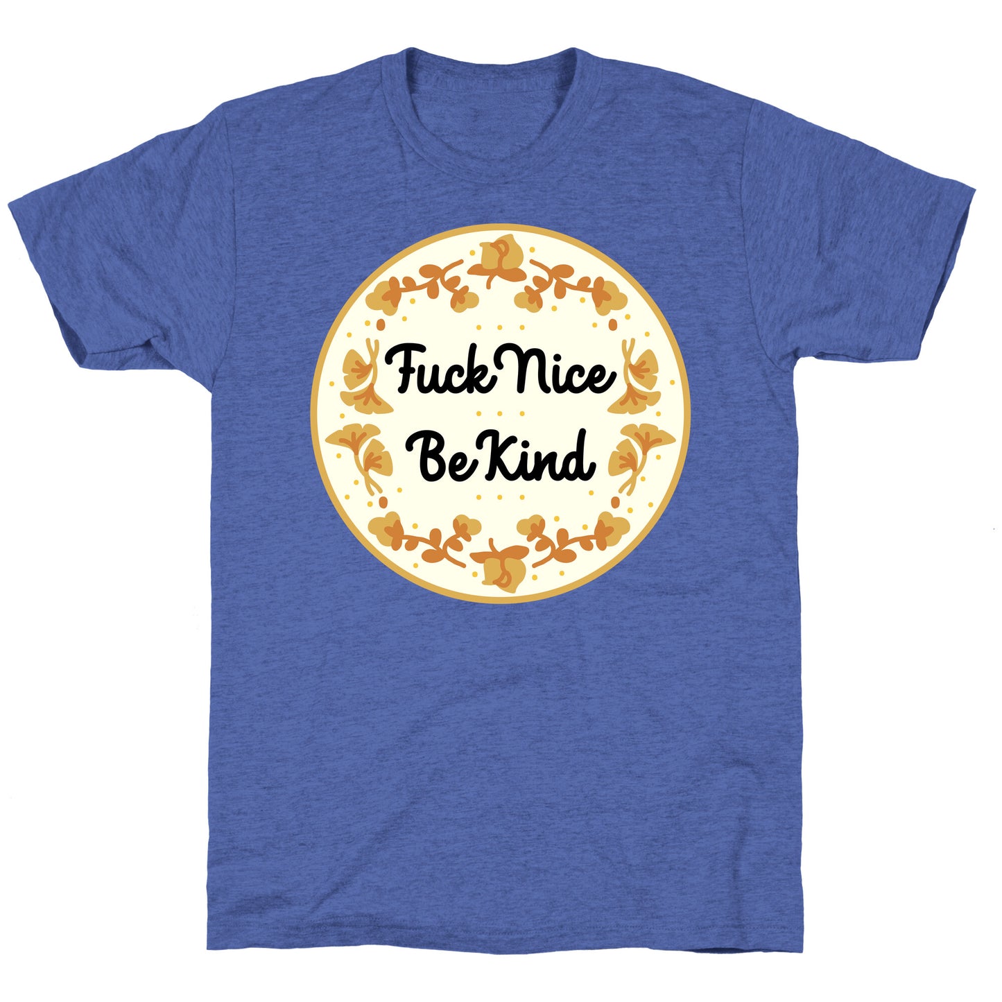 Fuck Nice, Be Kind Unisex Triblend Tee
