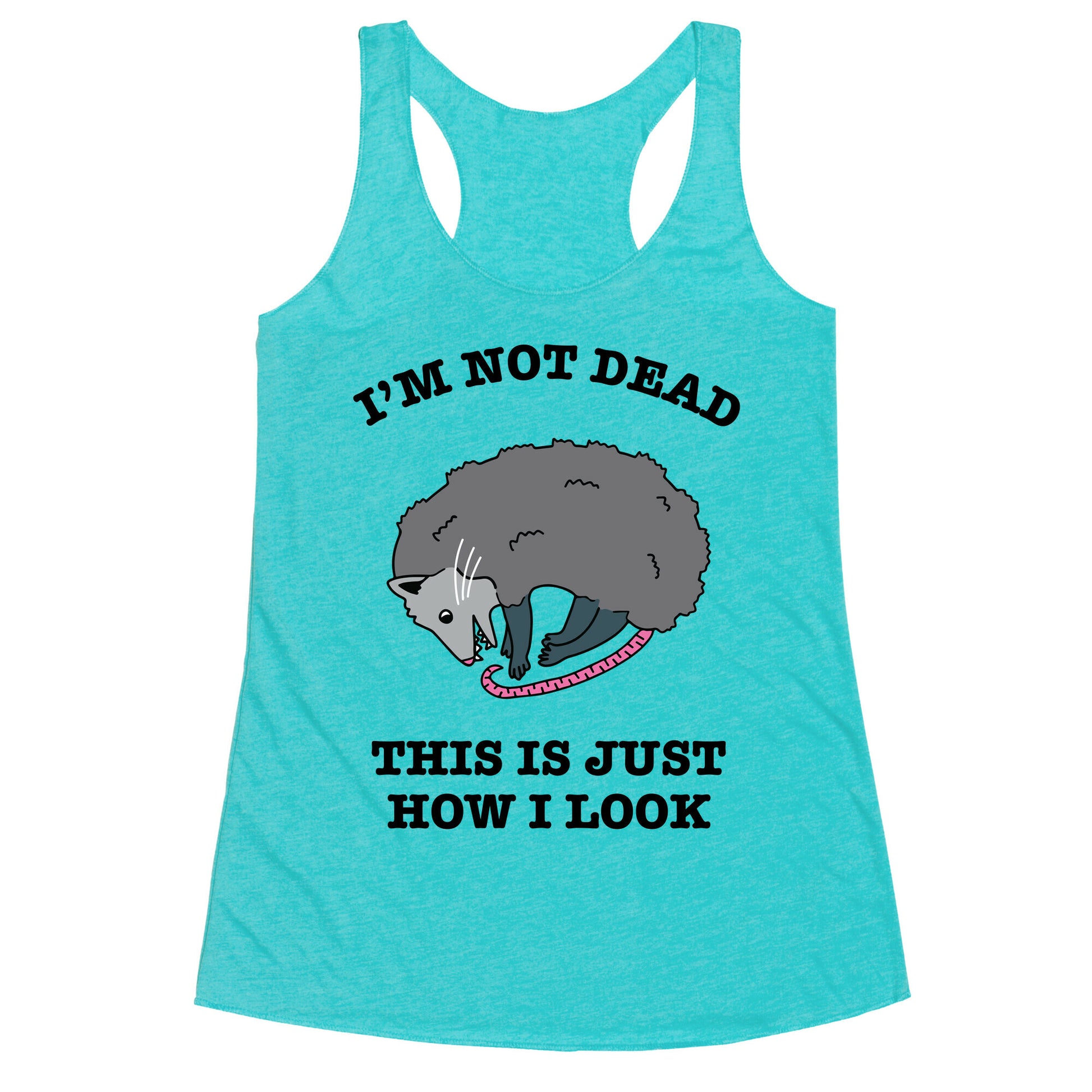 I'm Not Dead, This is Just How I Look Racerback Tank