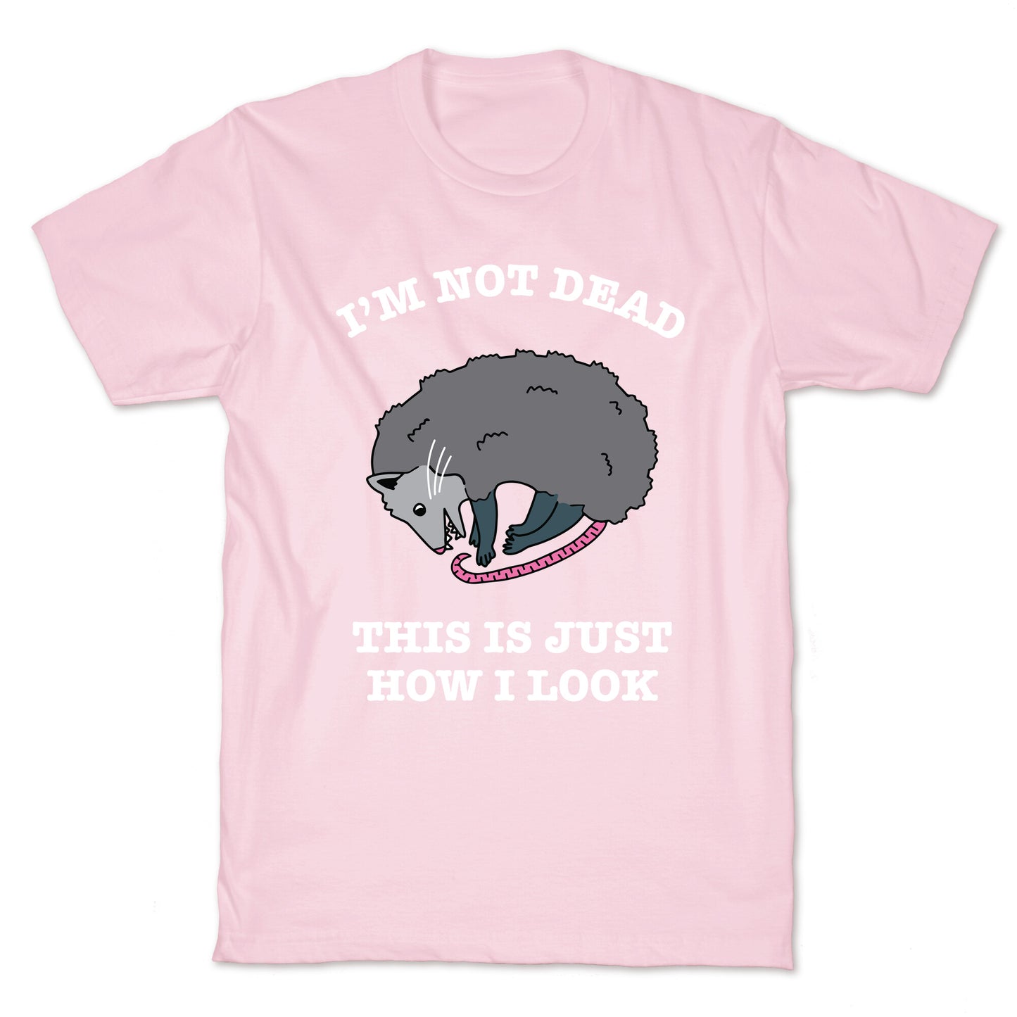I'm Not Dead, This is Just How I Look T-Shirt