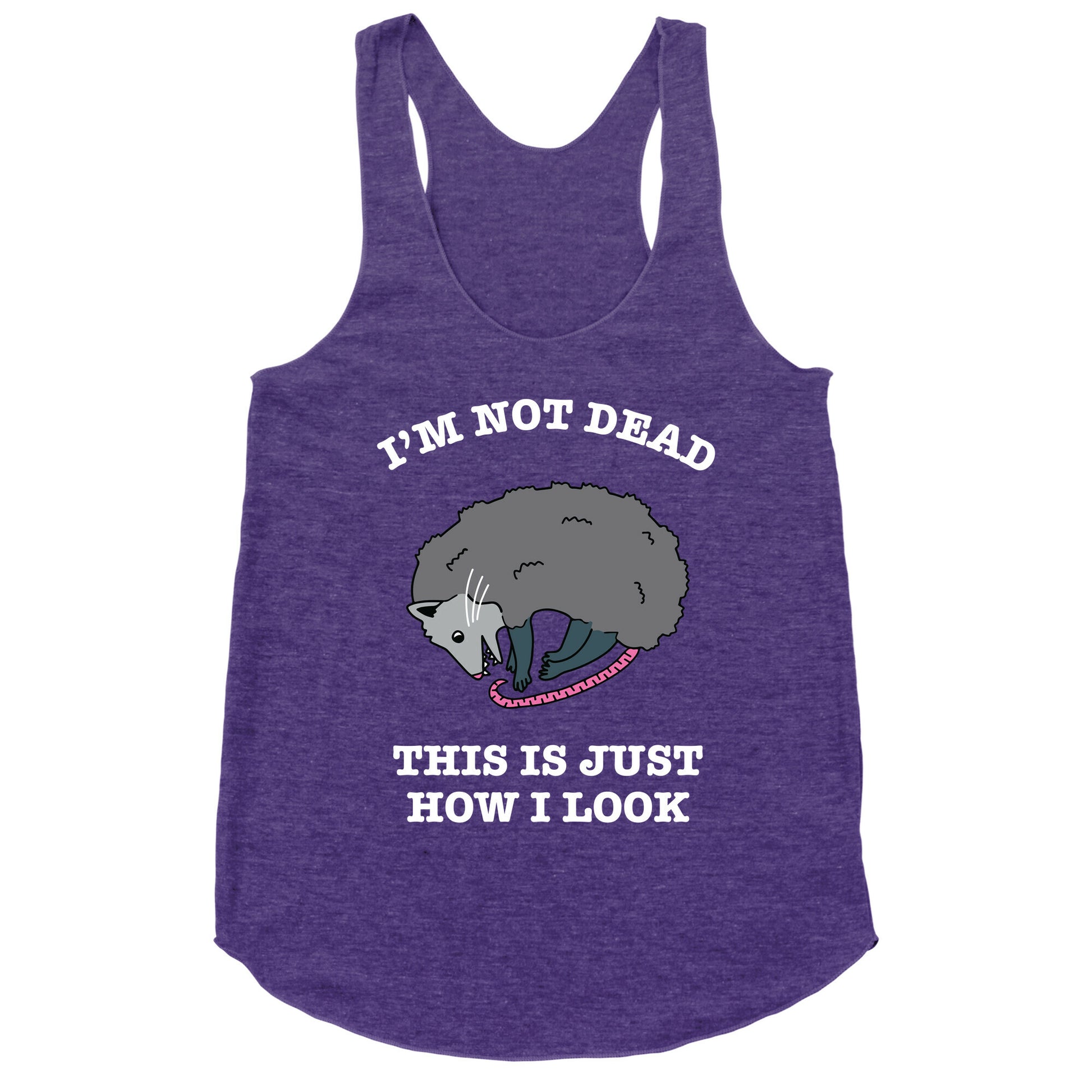 I'm Not Dead, This is Just How I Look Racerback Tank