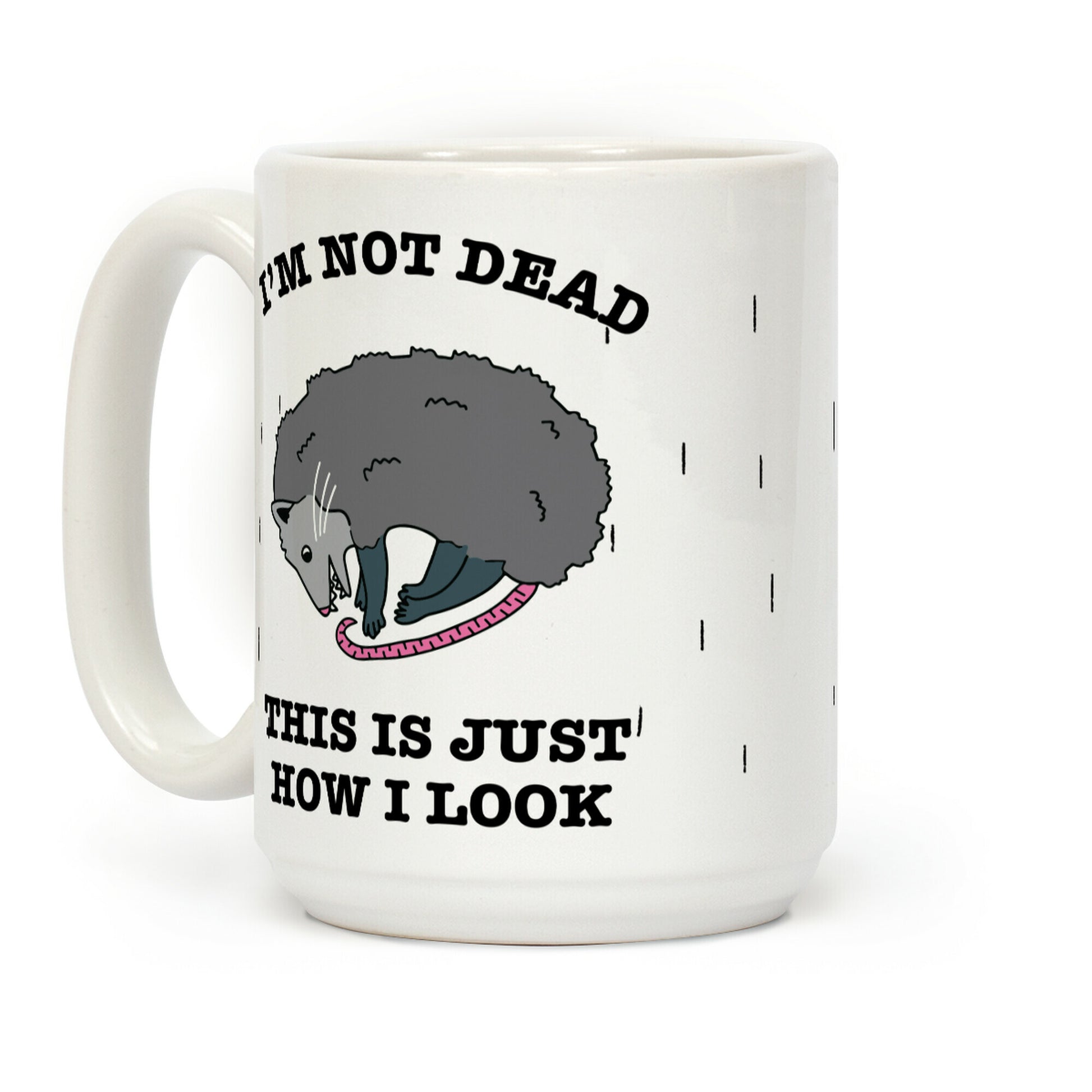 I'm Not Dead, This is Just How I Look Coffee Mug
