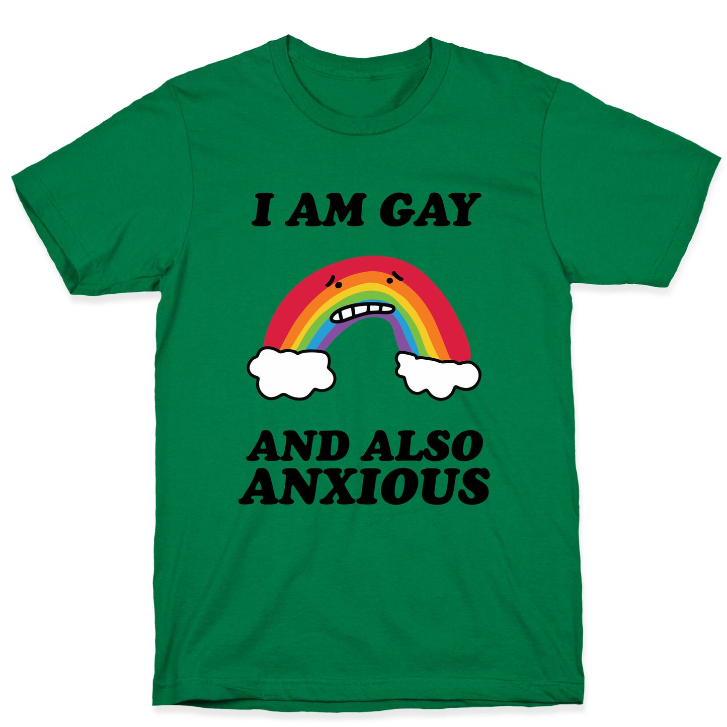 I Am Gay and Also Anxious T-Shirt