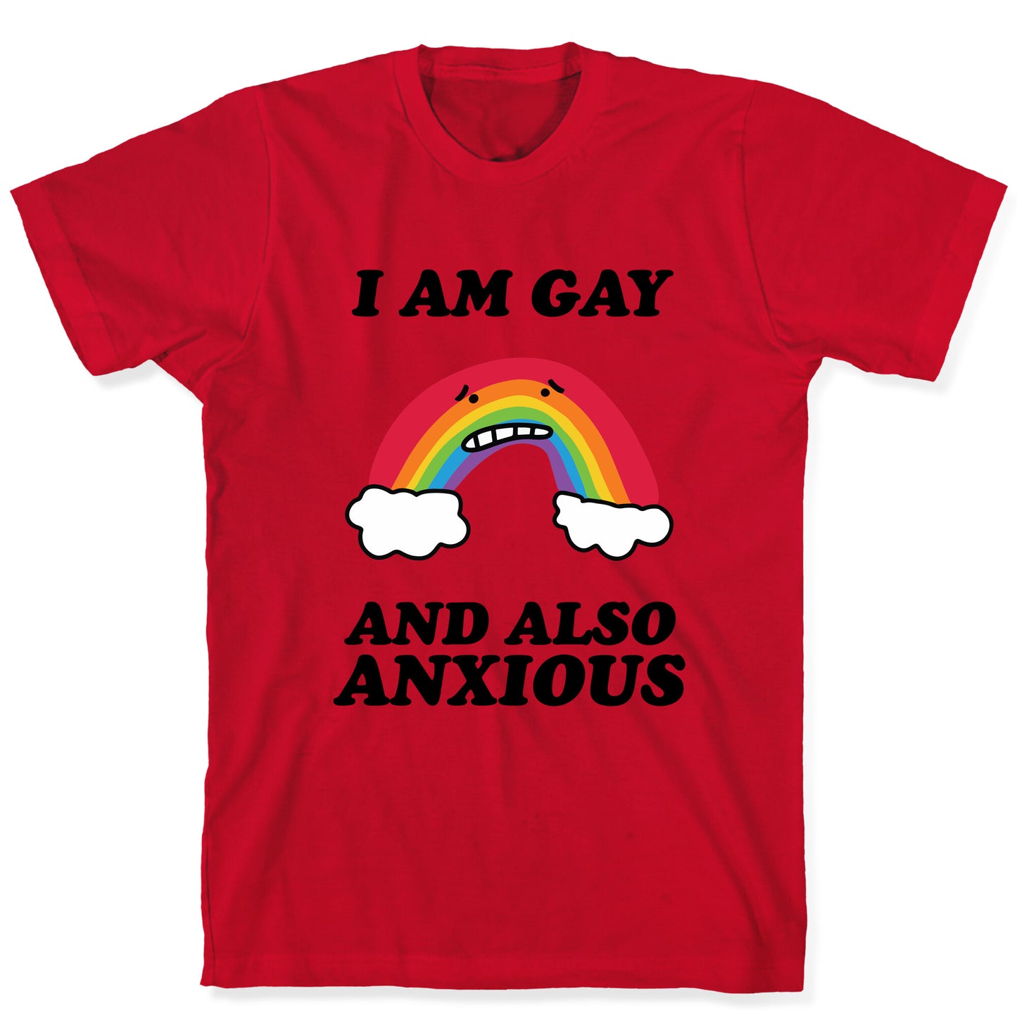 I Am Gay and Also Anxious T-Shirt