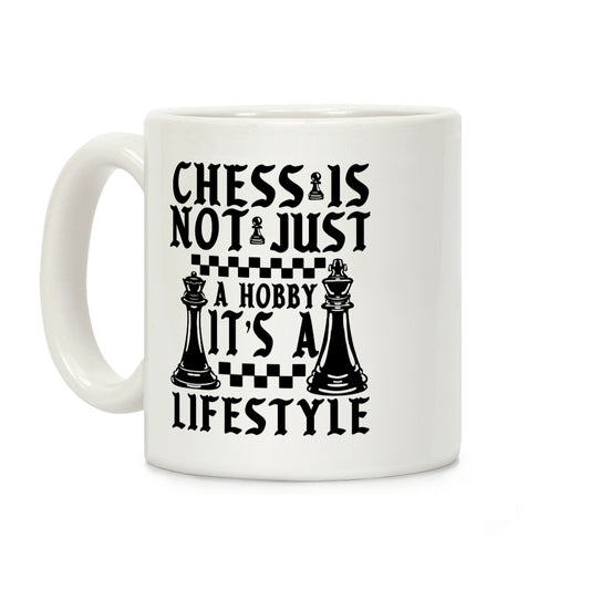 Chess Is Not Just a Hobby, It's a Lifestyle Coffee Mug