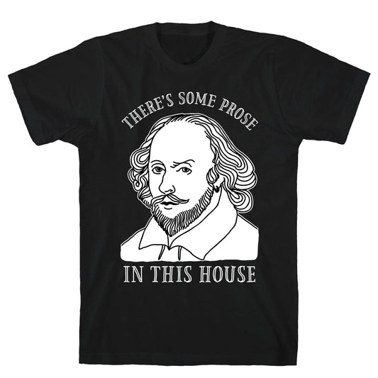 There's Some Prose In this House T-Shirt