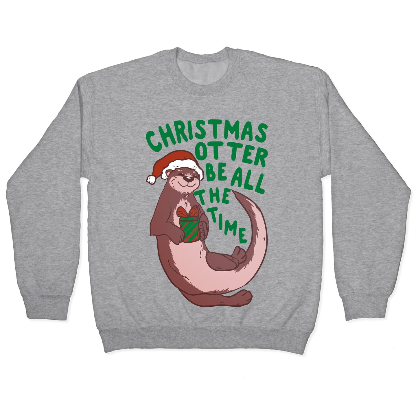Christmas Otter Be All the Time Crewneck Sweatshirt