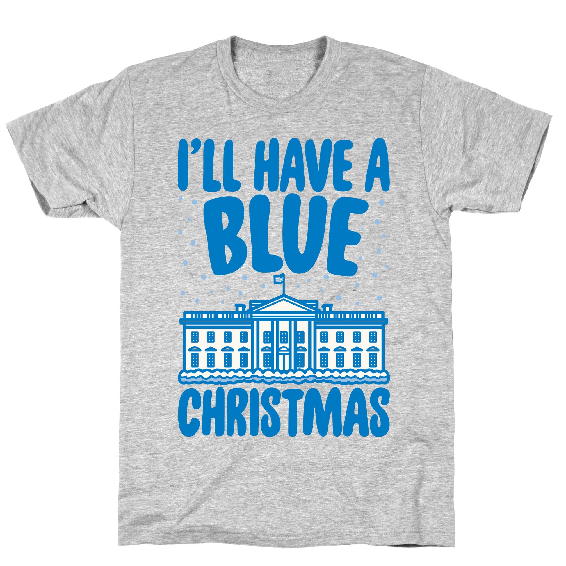 I'll Have A Blue Christmas Political Parody T-Shirt