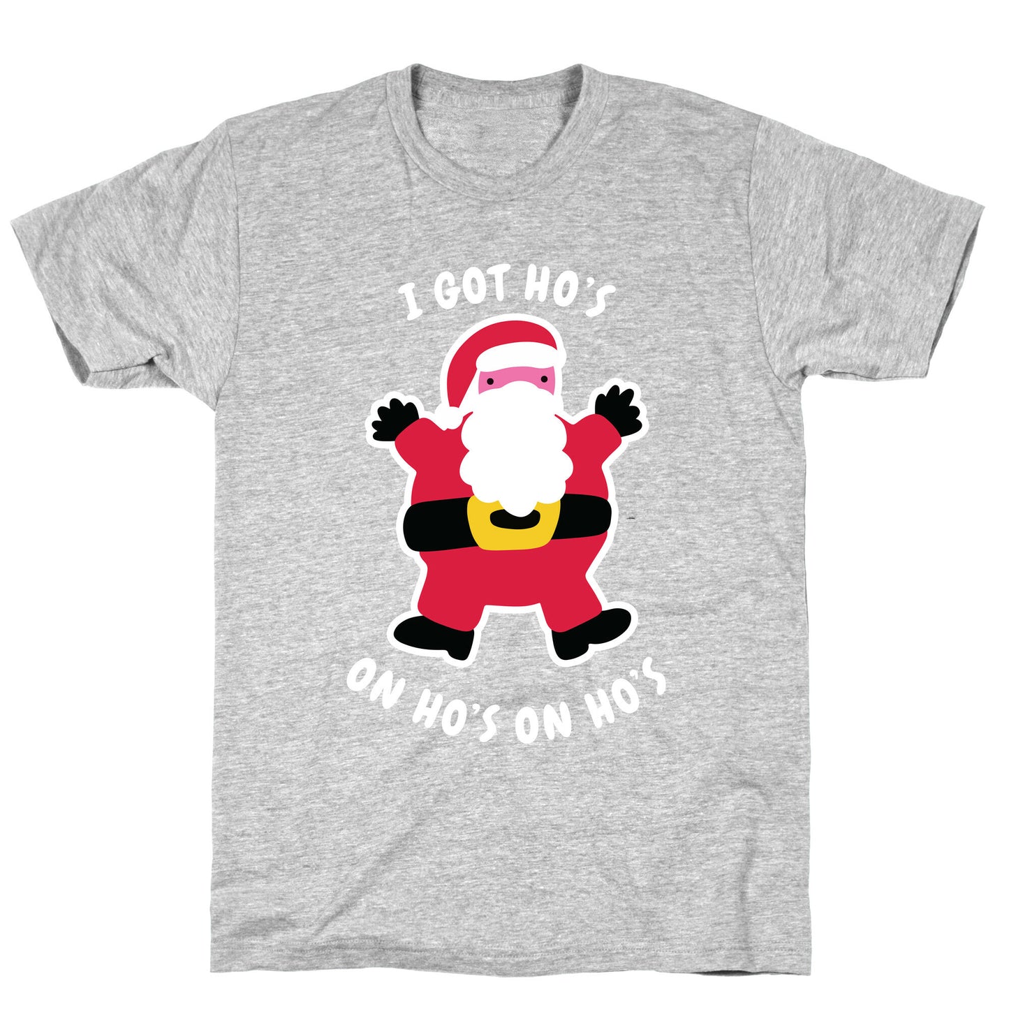 I Got Ho's on Ho's on Ho's T-Shirt