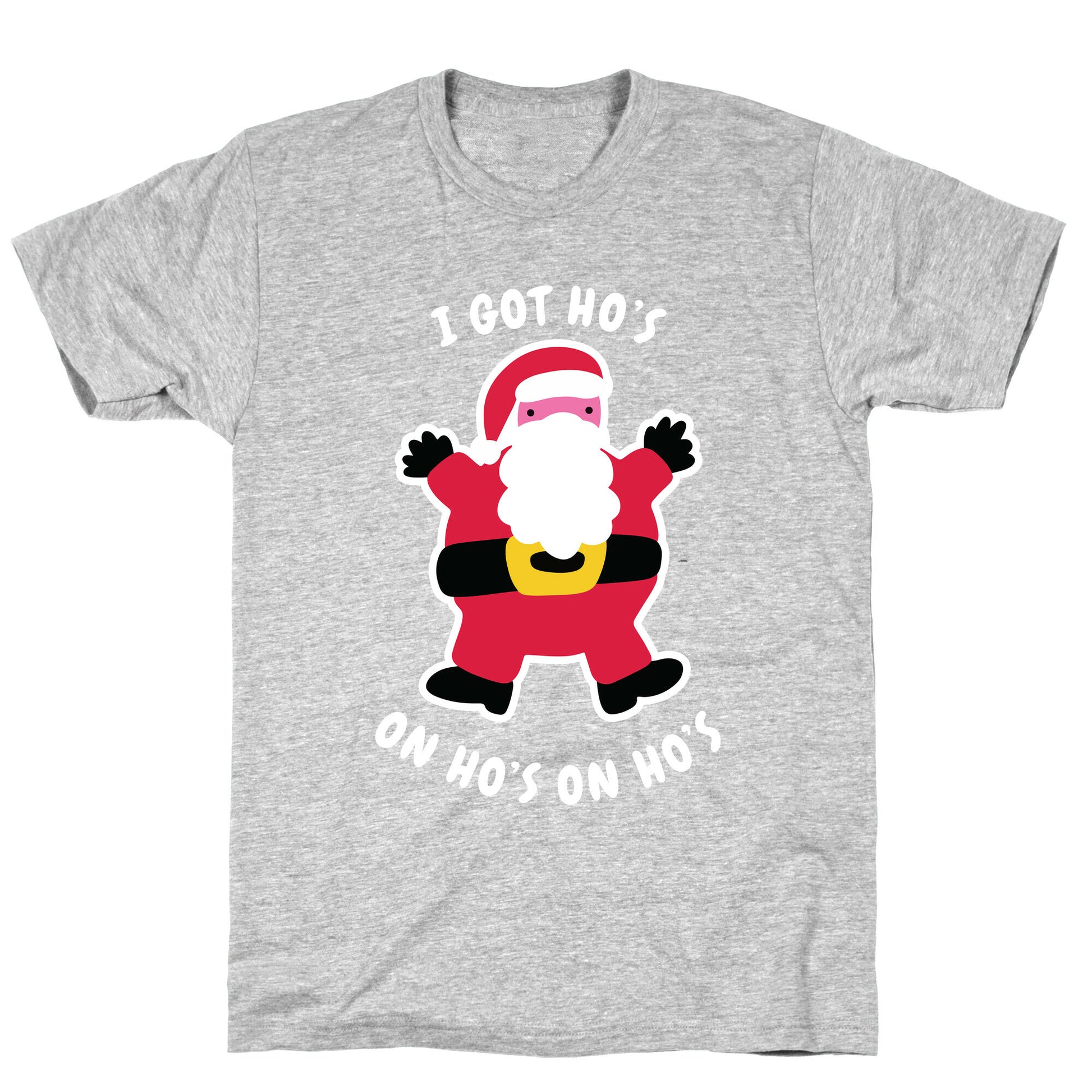 I Got Ho's on Ho's on Ho's T-Shirt