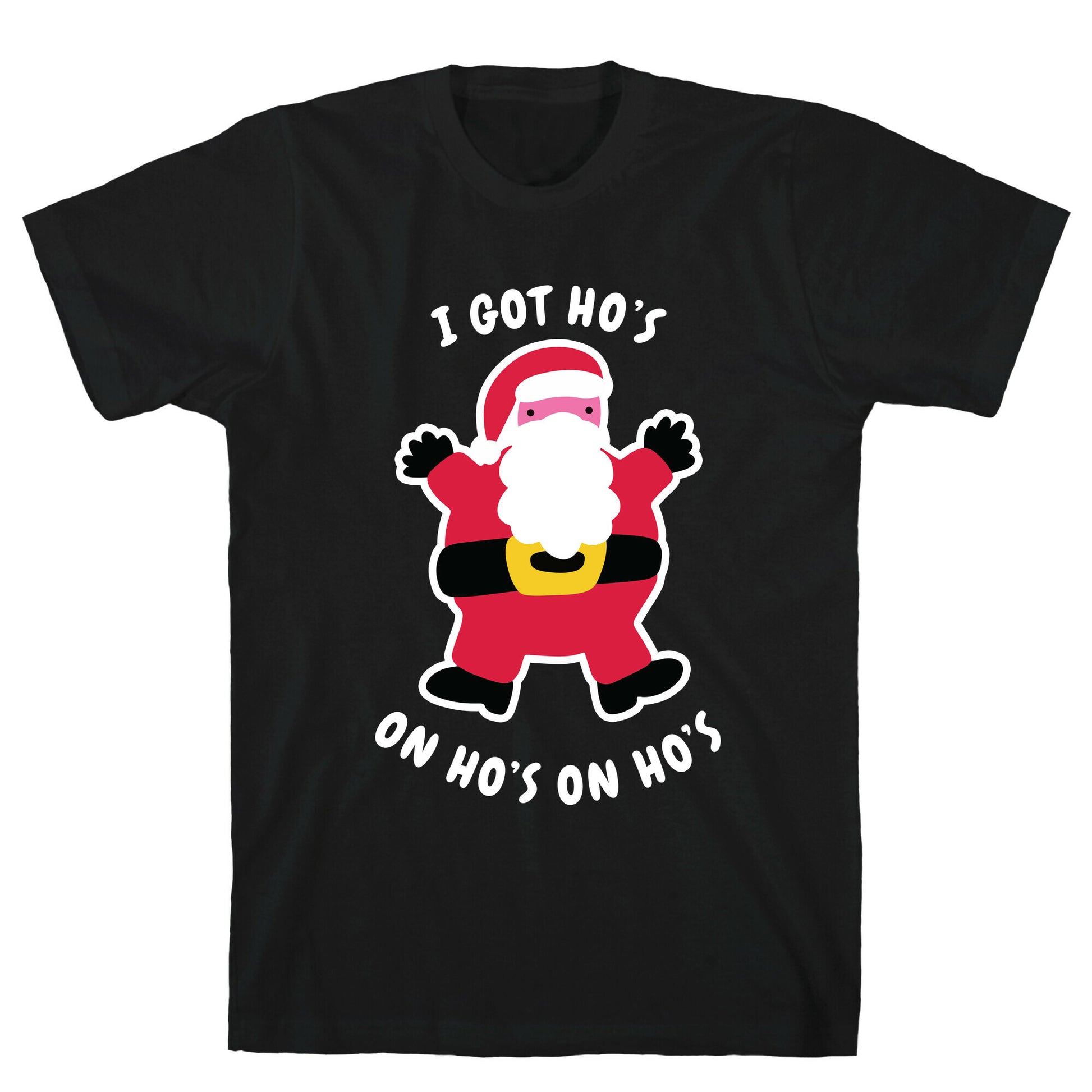I Got Ho's on Ho's on Ho's T-Shirt