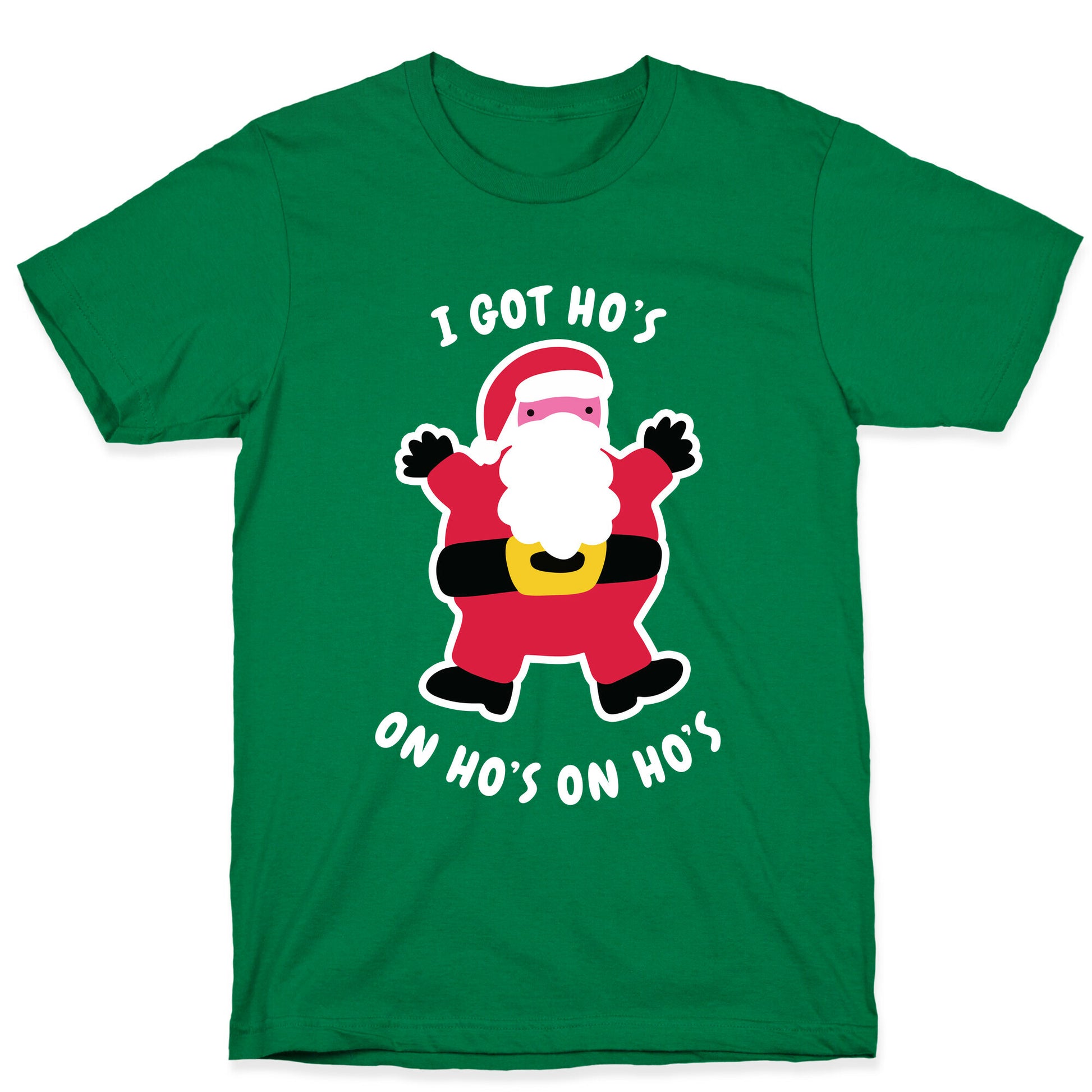 I Got Ho's on Ho's on Ho's T-Shirt