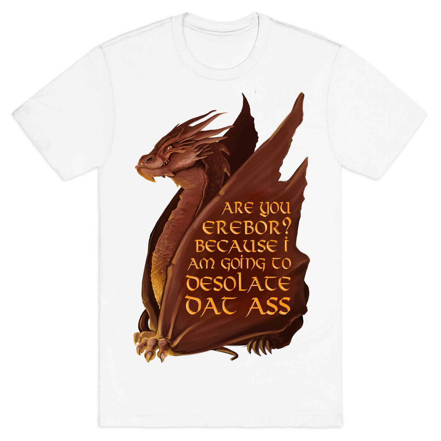 Are You Erebor? Because I Am Going to DESOLATE Dat Ass. T-Shirt