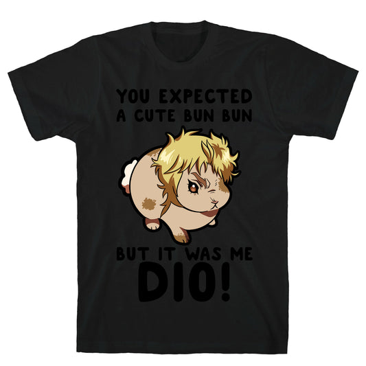 You Expected A Cute Bun Bun But It Was Me DIO T-Shirt