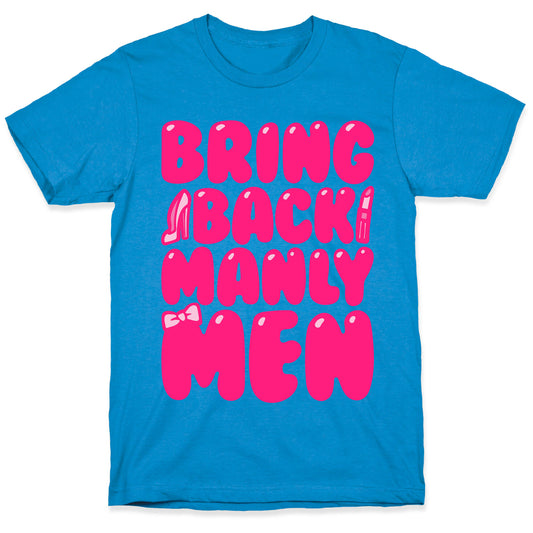 Bring Back Manly Men Parody T-Shirt