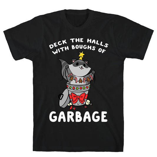 Deck The Halls With Boughs Of Garbage T-Shirt