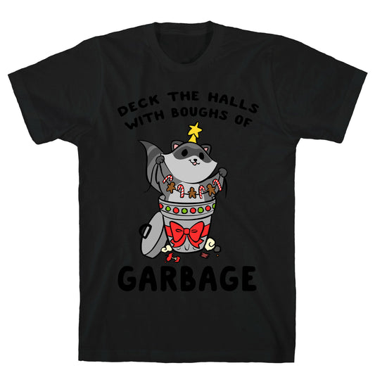 Deck The Halls With Boughs Of Garbage T-Shirt
