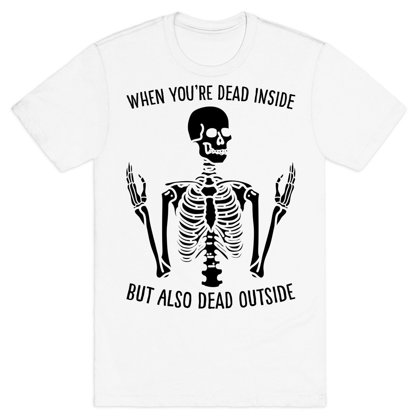 When You're Dead Inside But Also Dead Outside T-Shirt