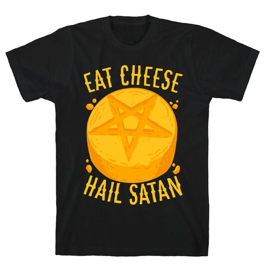 Eat Cheese Hail Satan T-Shirt