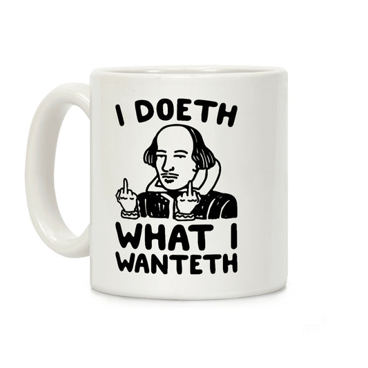 I Doeth What I Wanteth Coffee Mug