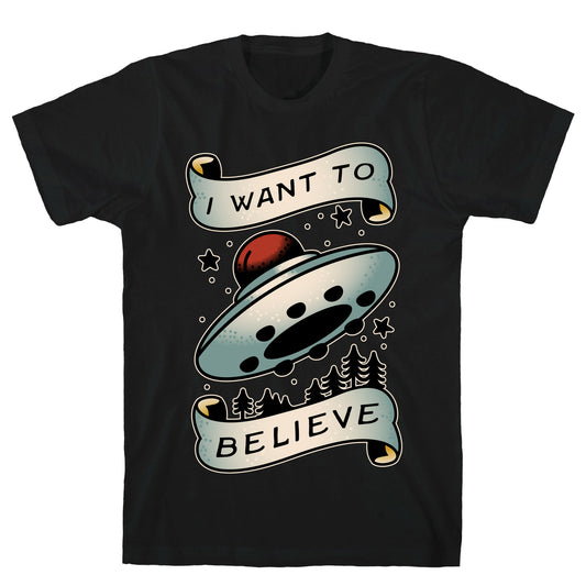 I Want to Believe (Old School Tattoo) T-Shirt