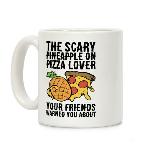 The Scary Pineapple On Pizza Lover Your Friends Warned You About Coffee Mug