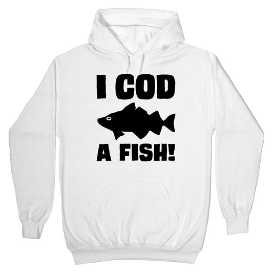 I Cod A Fish Hoodie