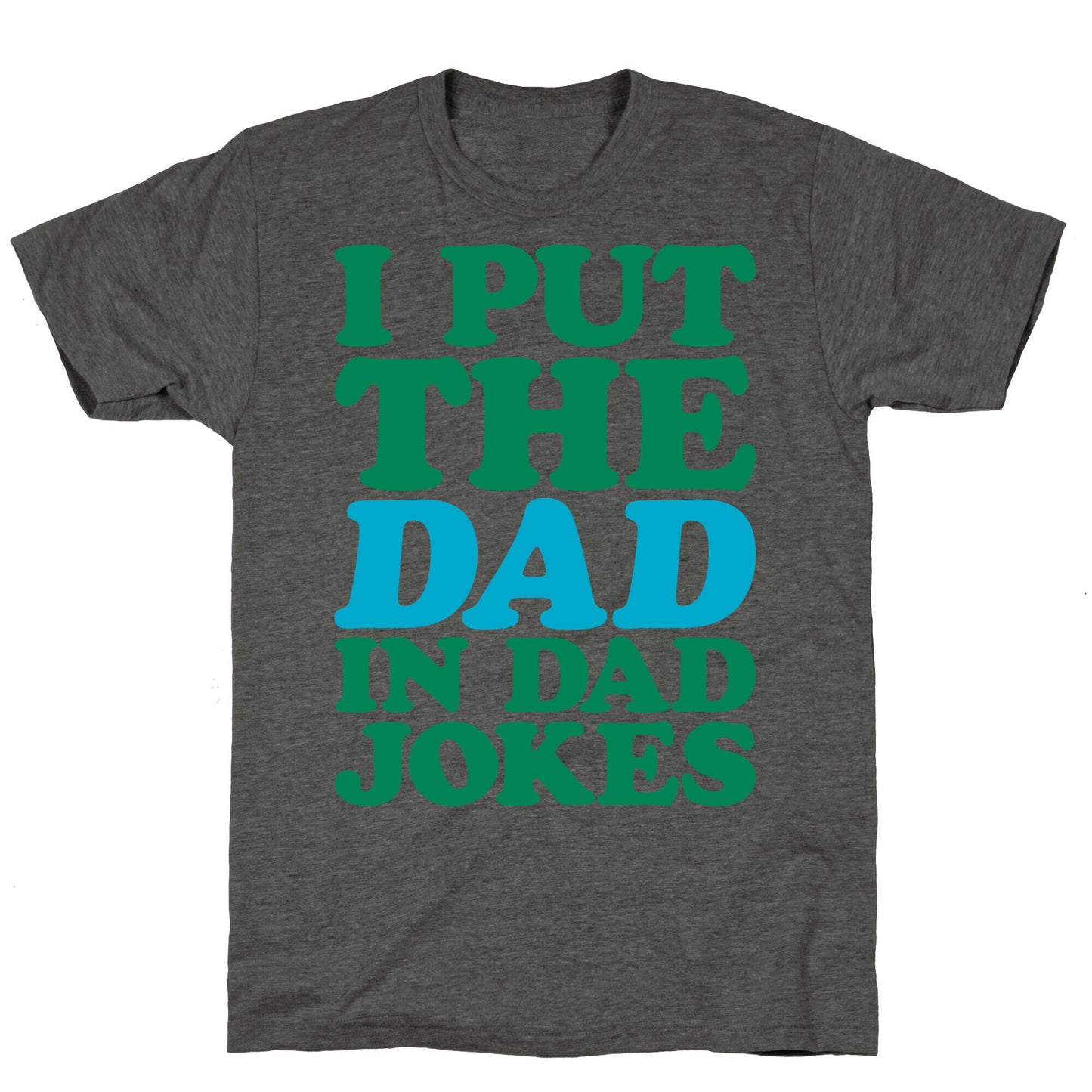 I Put The Dad In Dad Jokes Unisex Triblend Tee