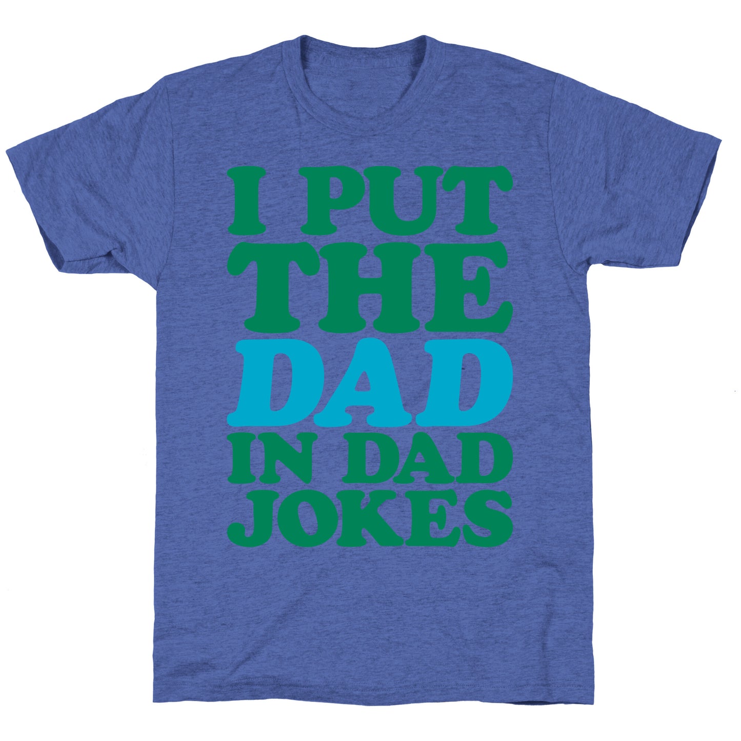 I Put The Dad In Dad Jokes Unisex Triblend Tee