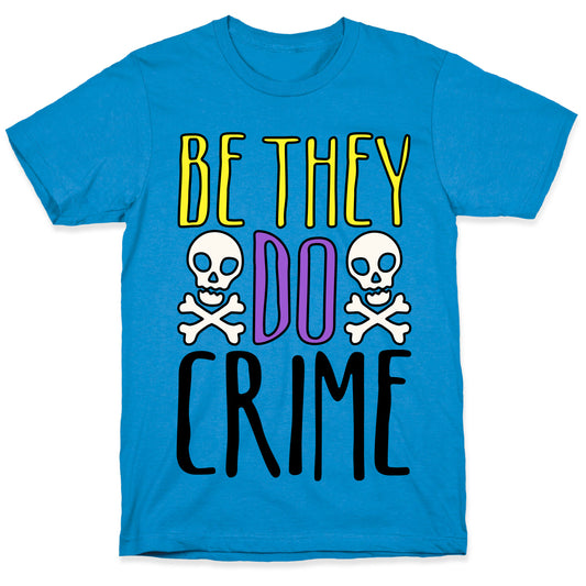 Be They Do Crime T-Shirt