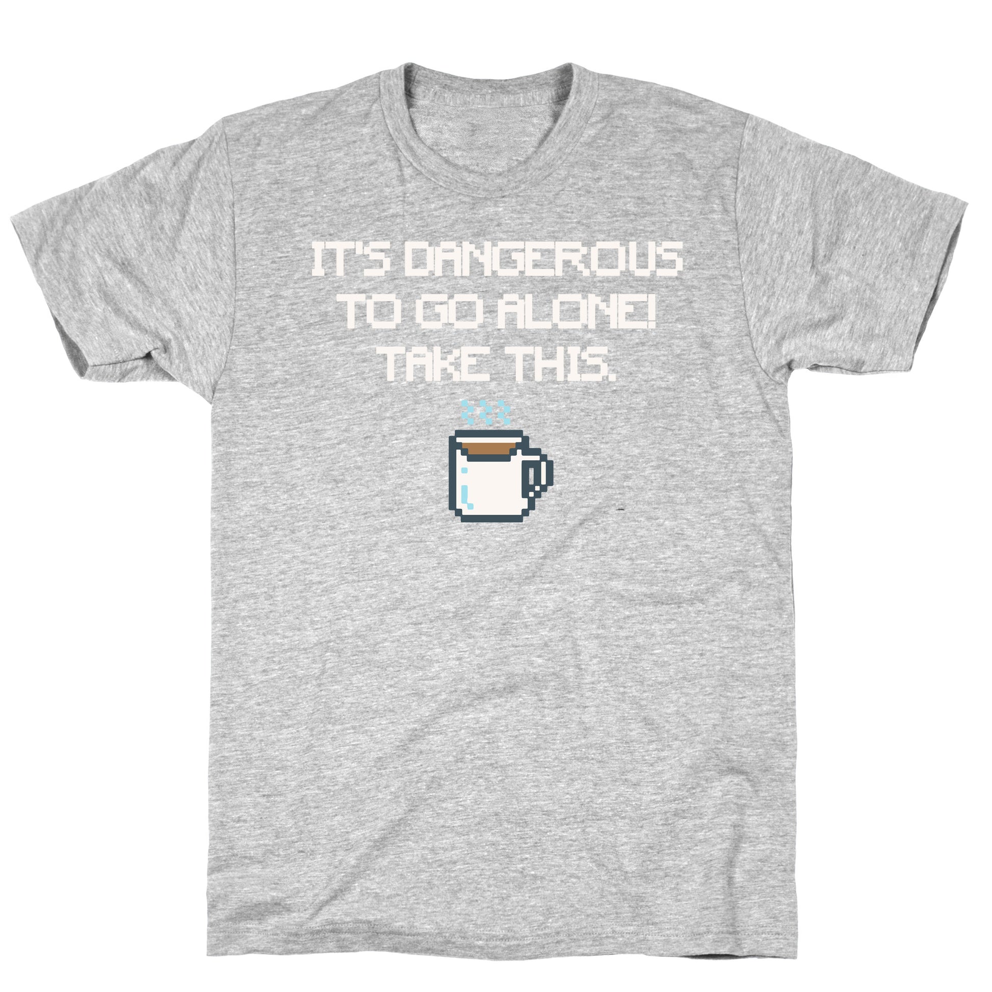 It's Dangerous To Go Alone Take This Coffee Parody White Print T-Shirt