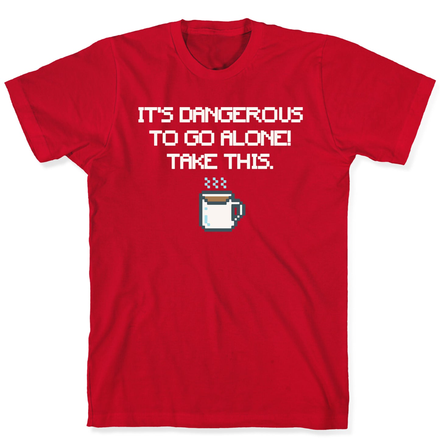 It's Dangerous To Go Alone Take This Coffee Parody White Print T-Shirt