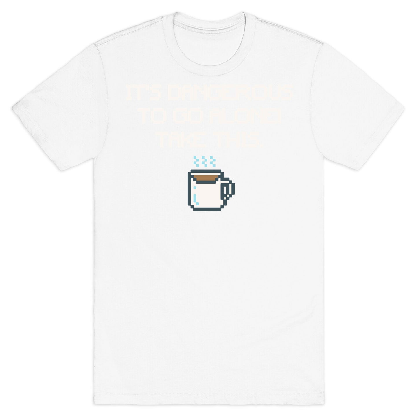 It's Dangerous To Go Alone Take This Coffee Parody White Print T-Shirt