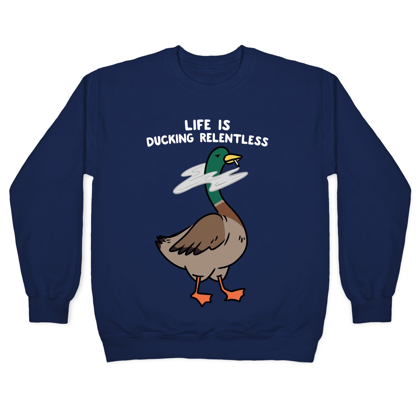 Life Is Ducking Relentless Duck Crewneck Sweatshirt
