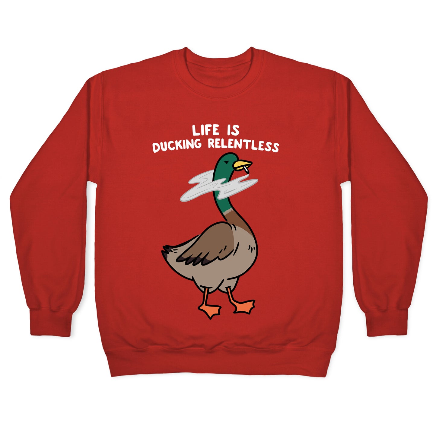 Life Is Ducking Relentless Duck Crewneck Sweatshirt
