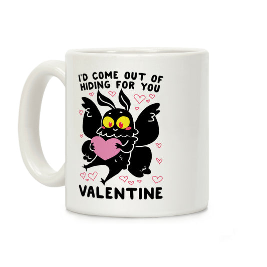I'd Come Out of Hiding For You, Valentine Coffee Mug