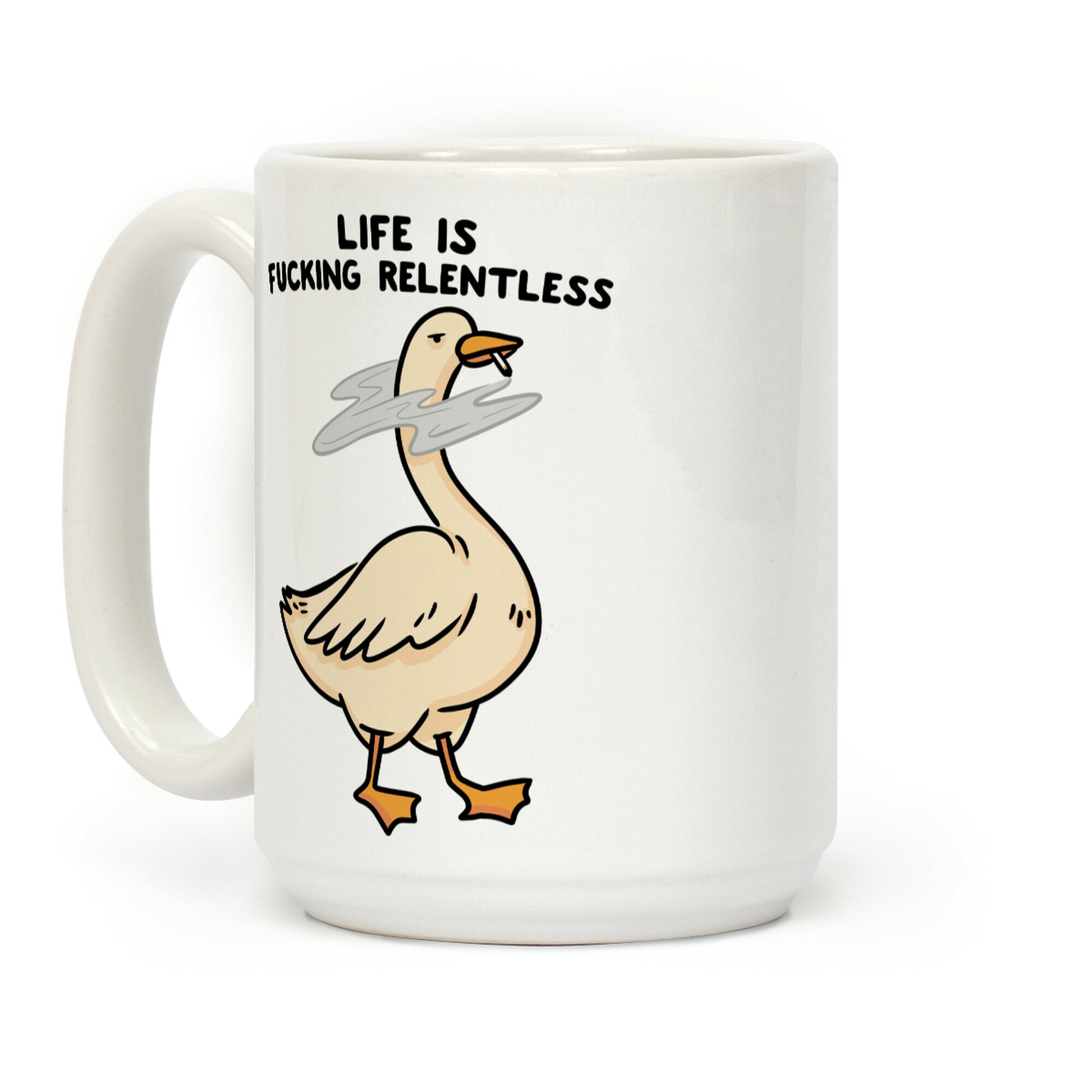 Life Is F***ing Relentless Goose Coffee Mug