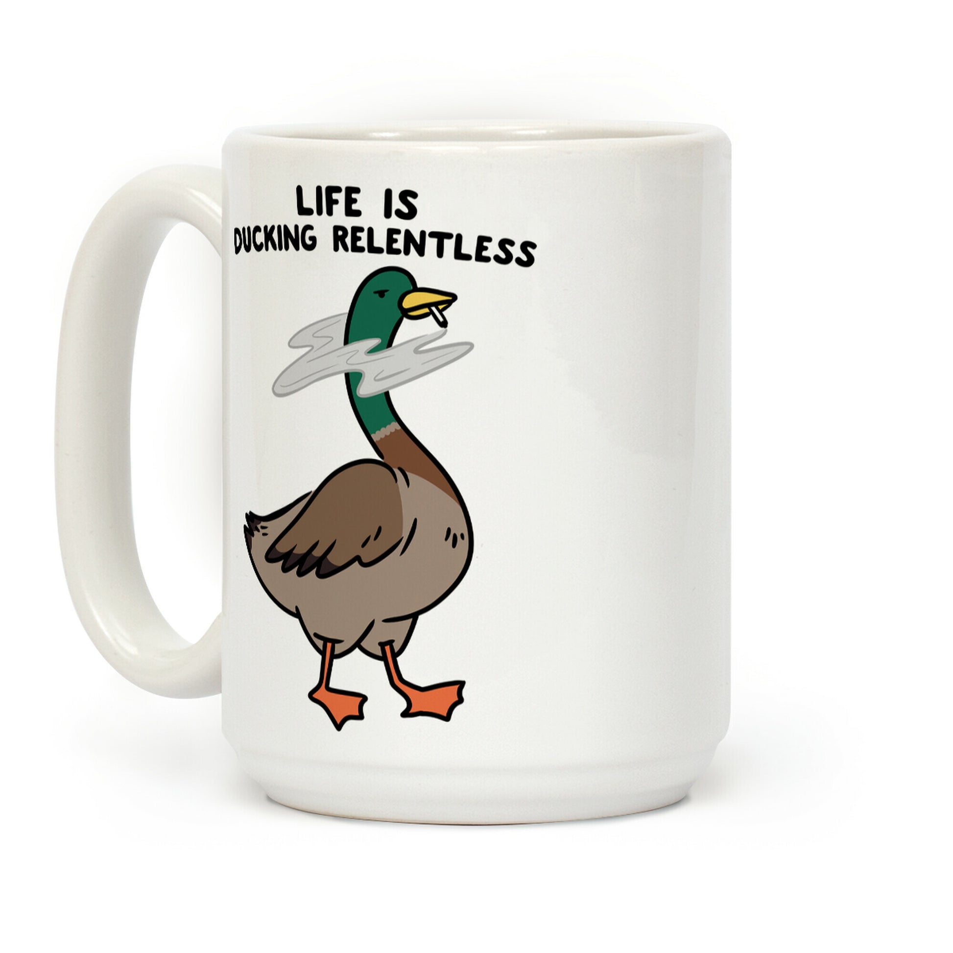 Life Is Ducking Relentless Duck Coffee Mug