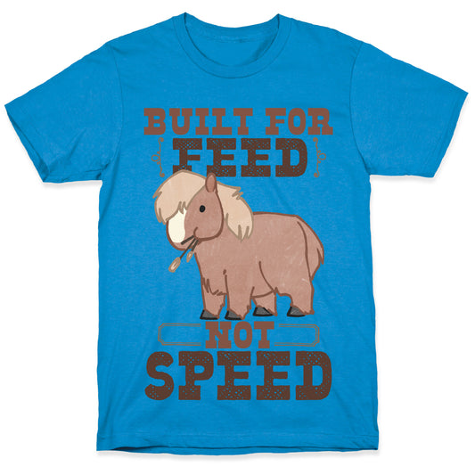 Built For Feed Not Speed T-Shirt