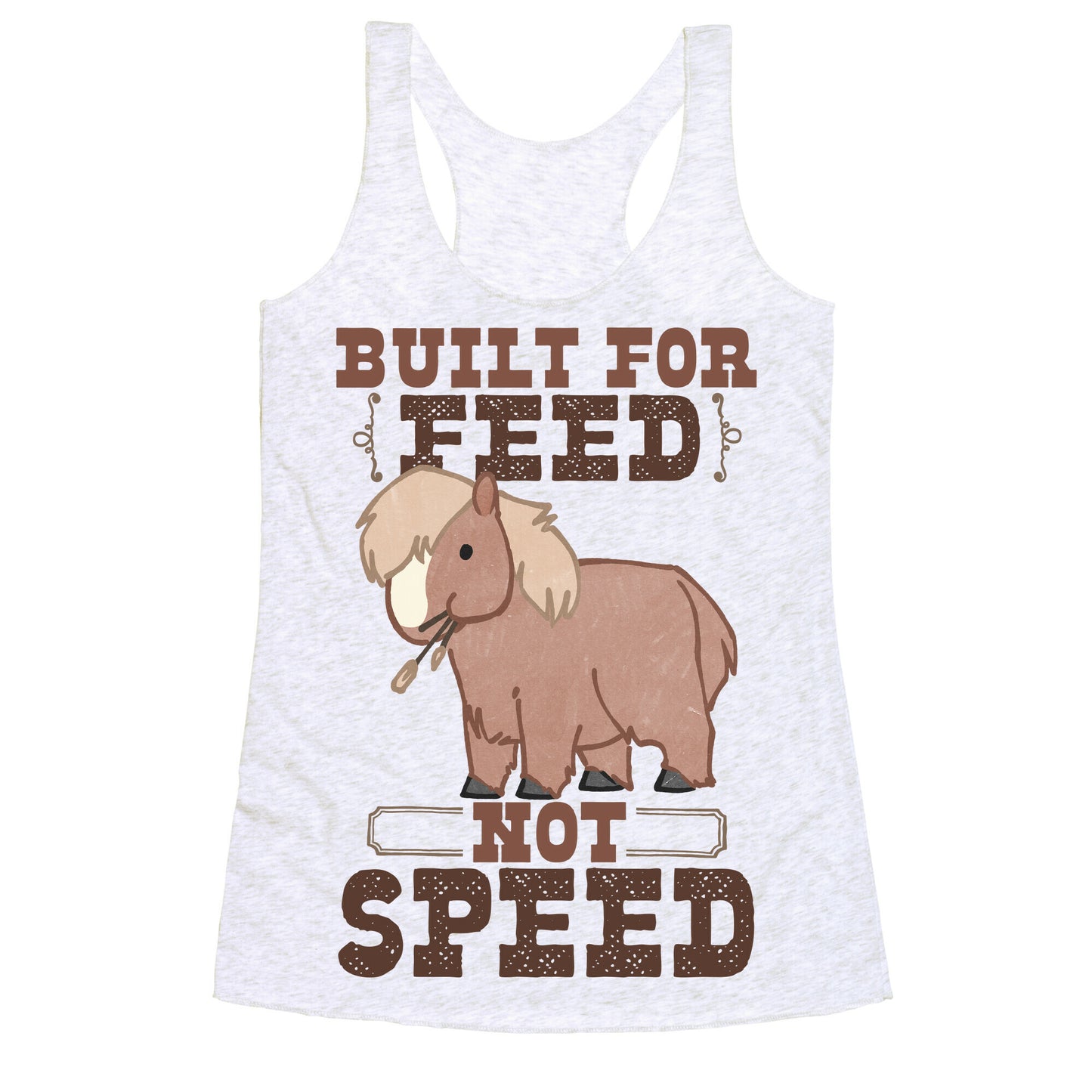Built For Feed Not Speed Racerback Tank