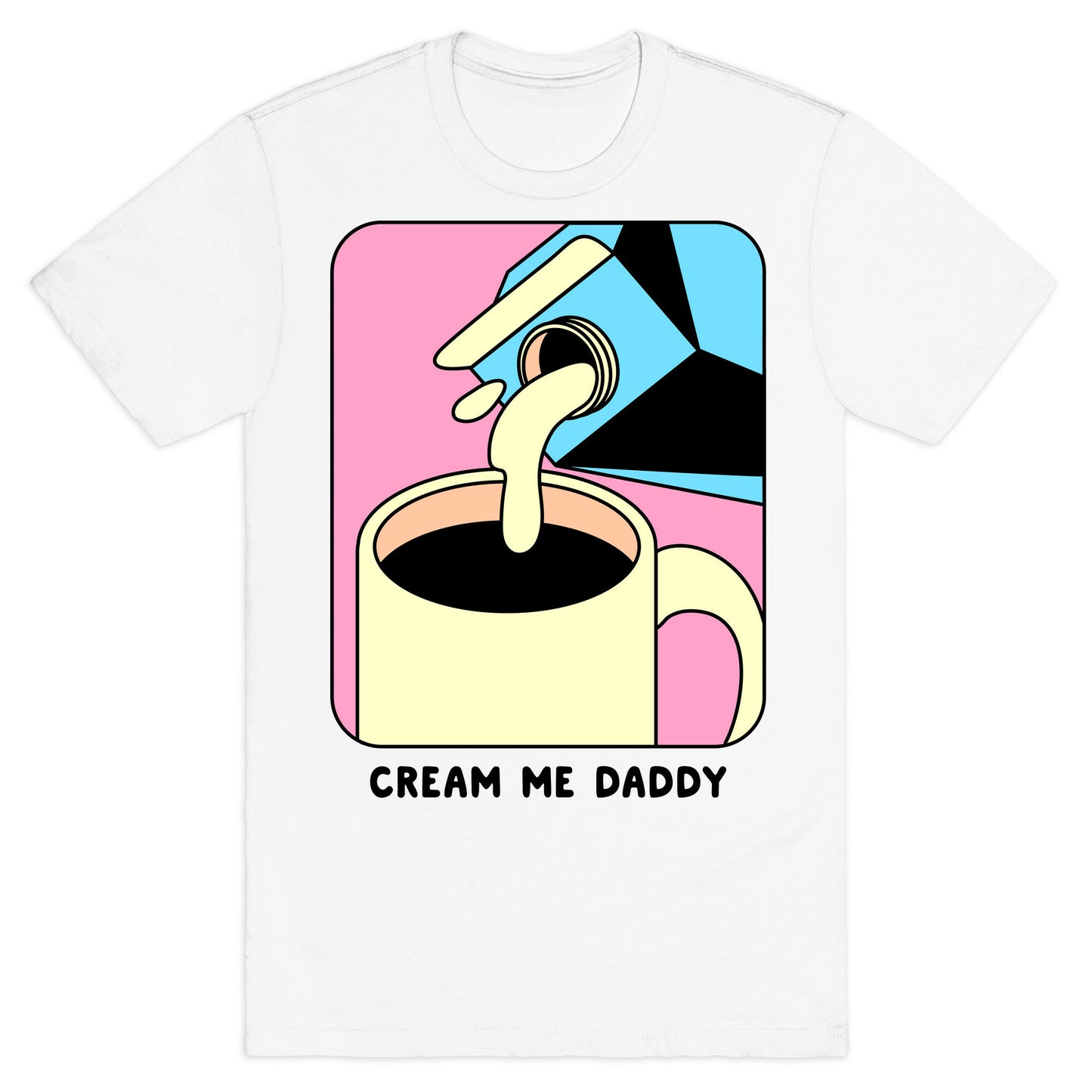 Cream Me Daddy (Coffee) T-Shirt