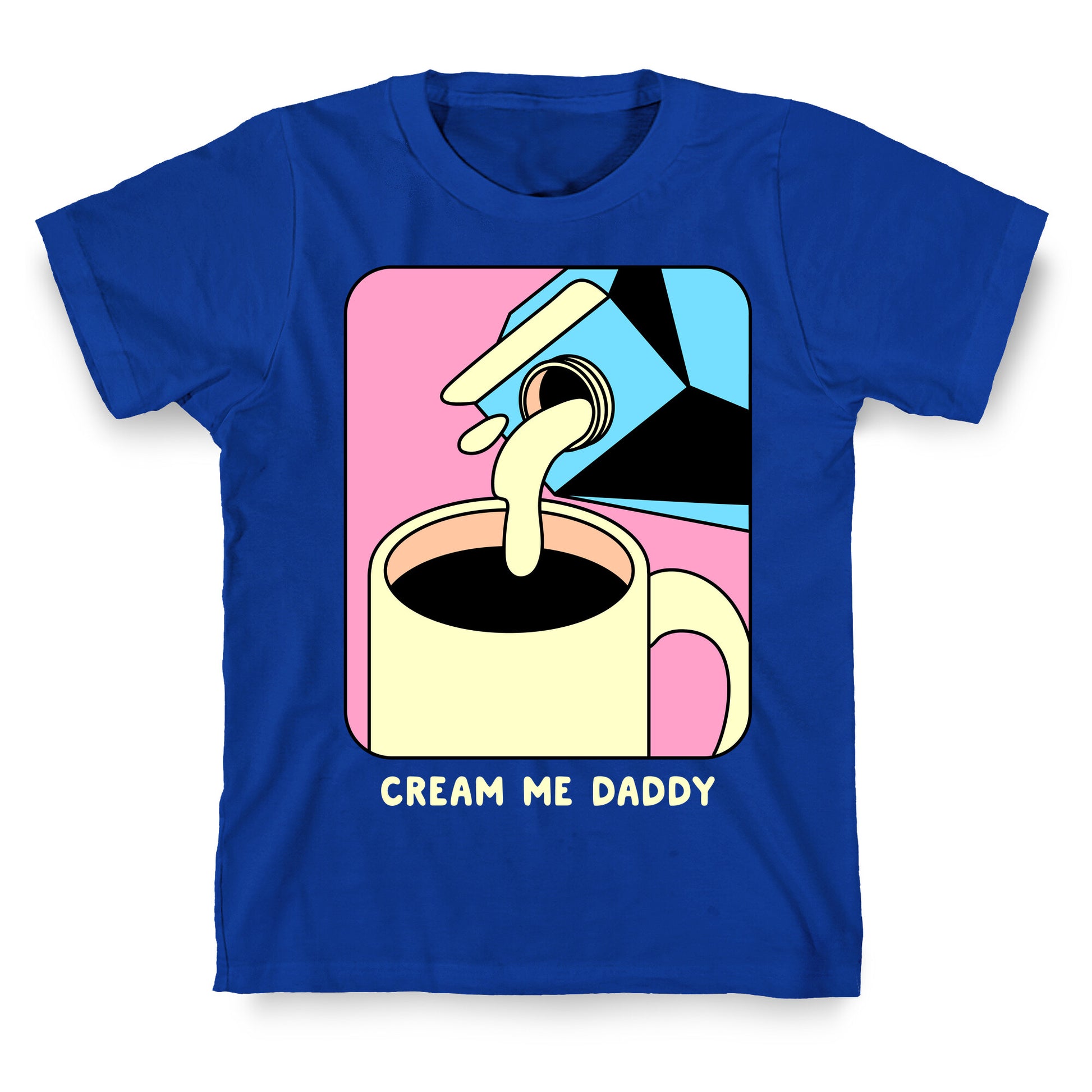 Cream Me Daddy (Coffee) T-Shirt
