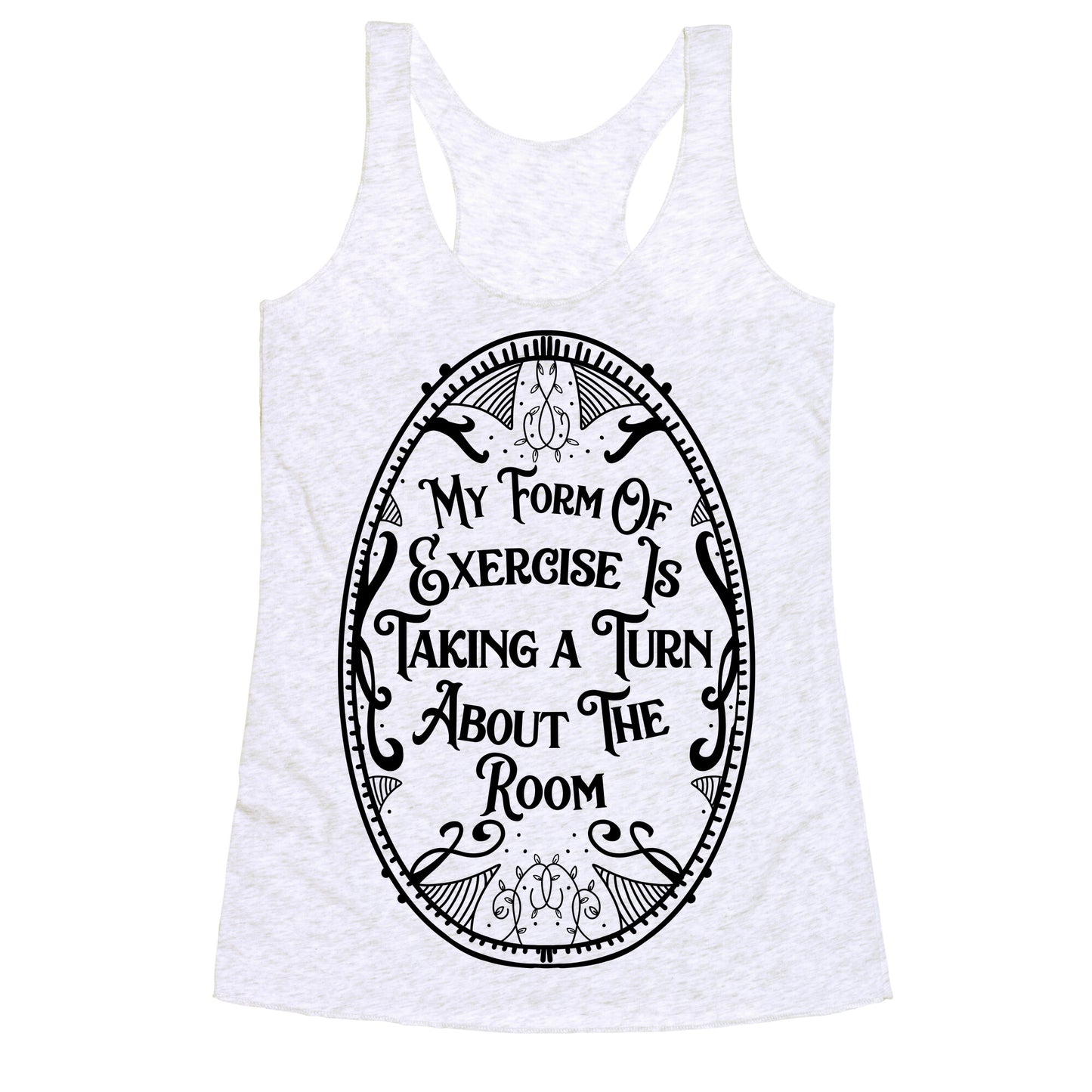 My Form of Exercise Is Taking a Turn About the Room Racerback Tank