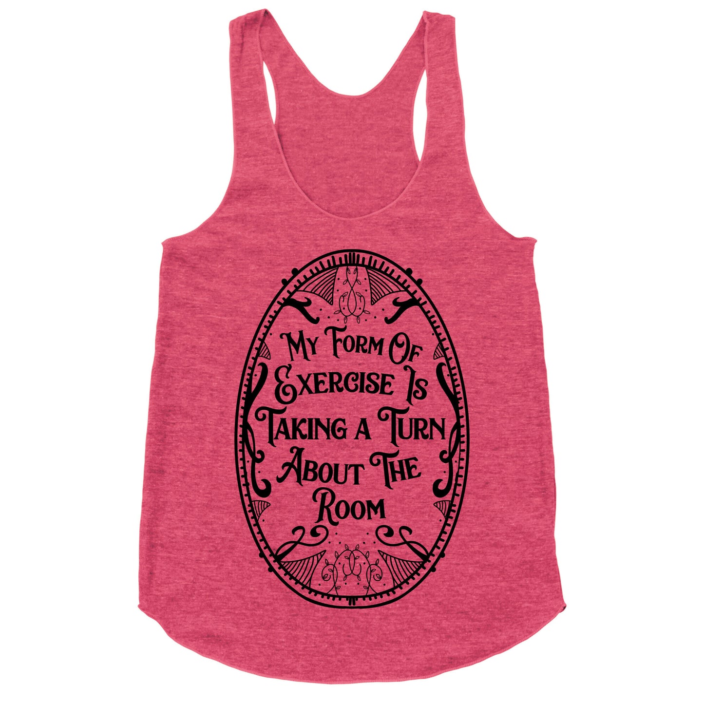 My Form of Exercise Is Taking a Turn About the Room Racerback Tank