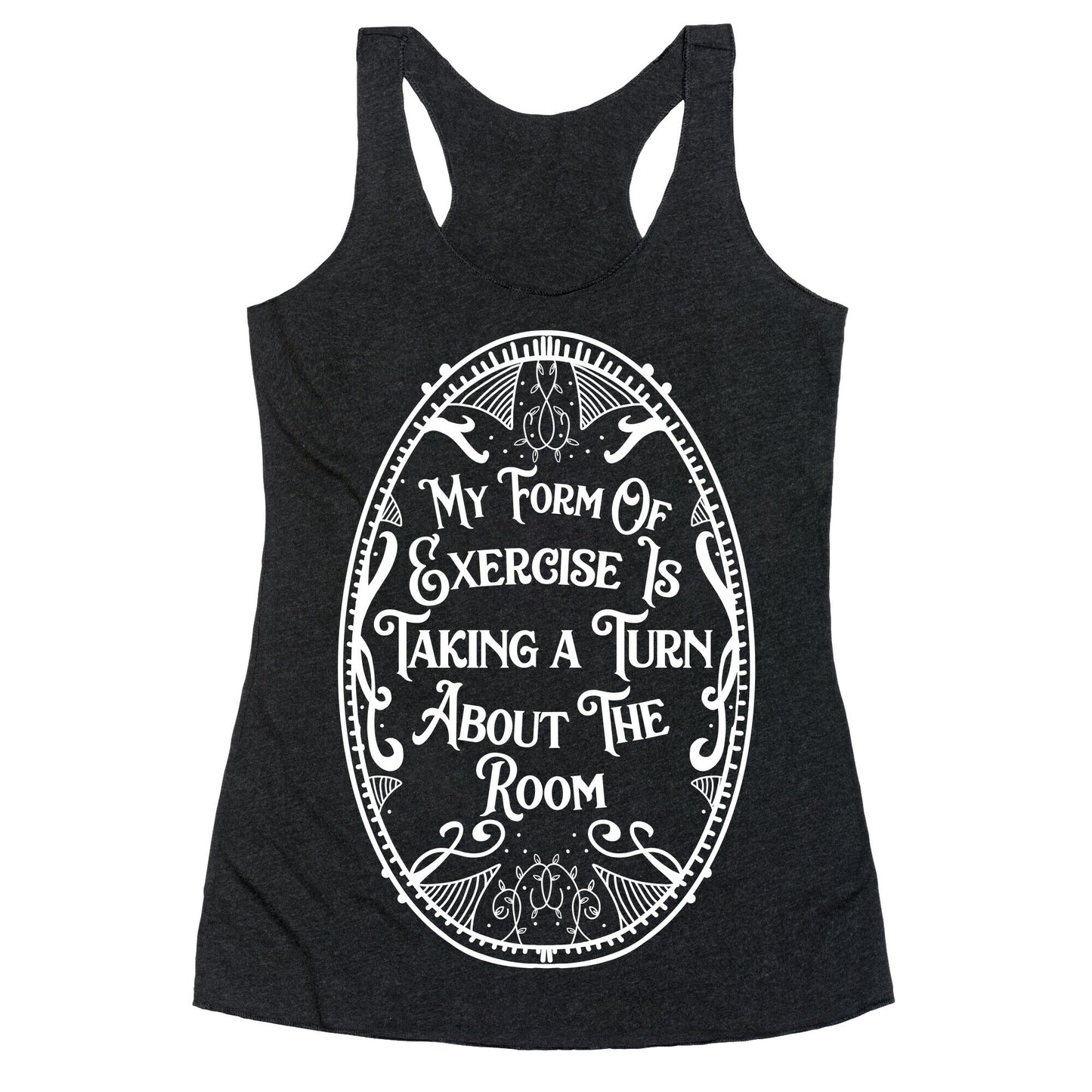 My Form of Exercise Is Taking a Turn About the Room Racerback Tank