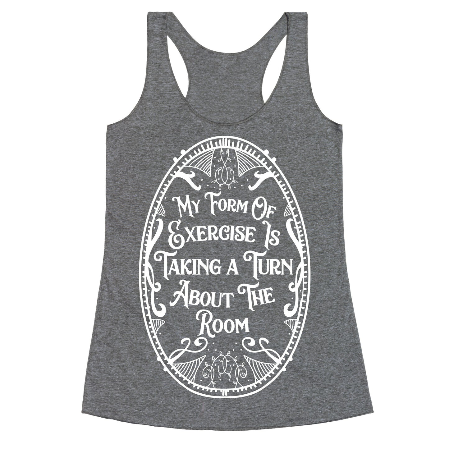 My Form of Exercise Is Taking a Turn About the Room Racerback Tank