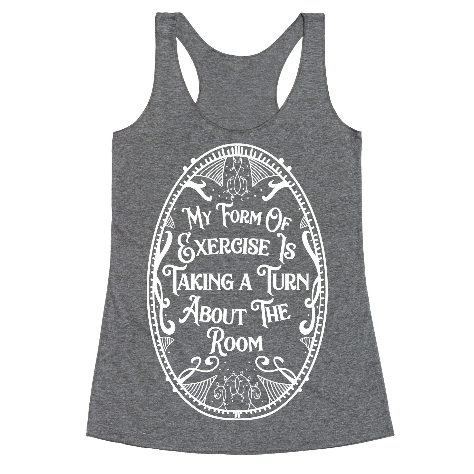 My Form of Exercise Is Taking a Turn About the Room Racerback Tank