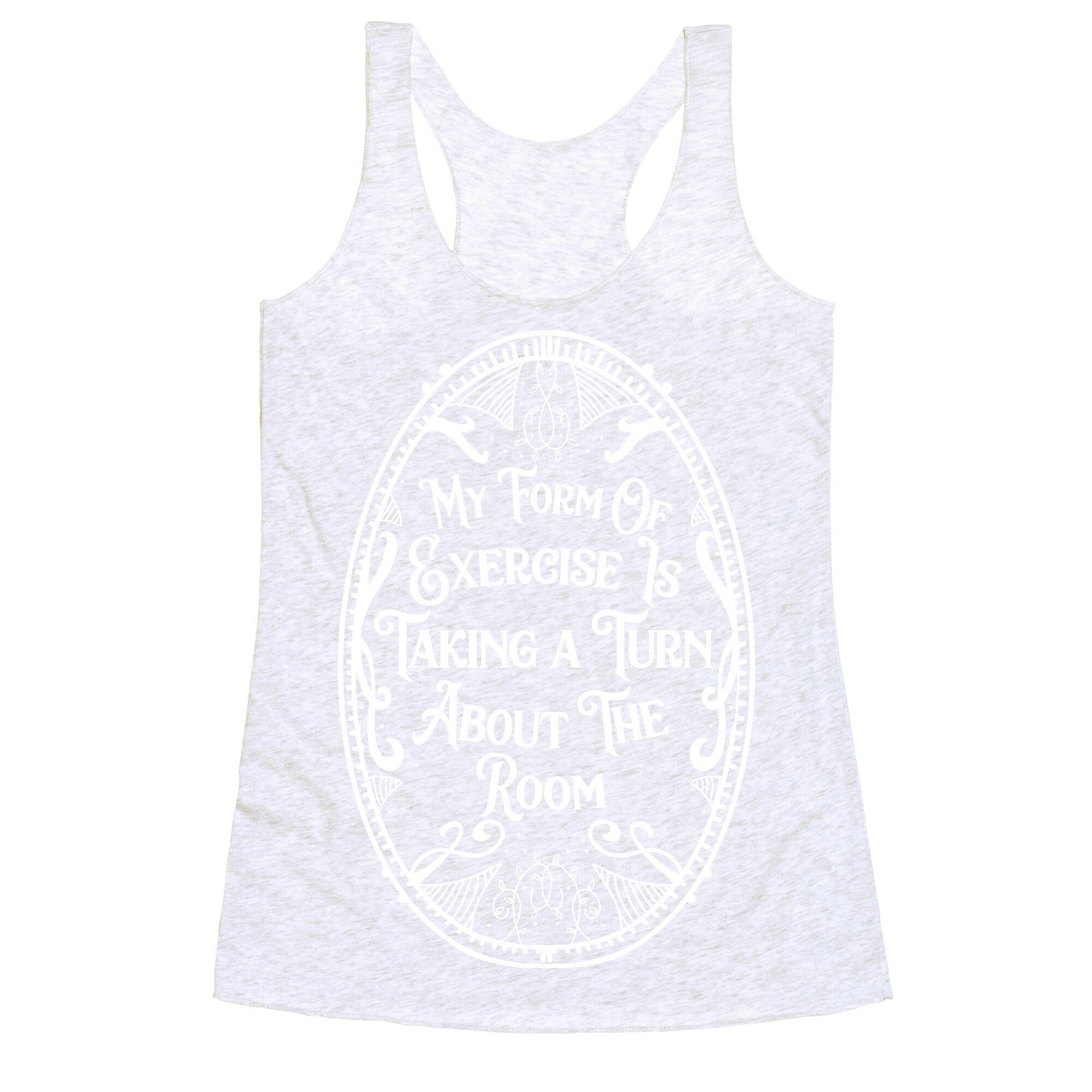 My Form of Exercise Is Taking a Turn About the Room Racerback Tank