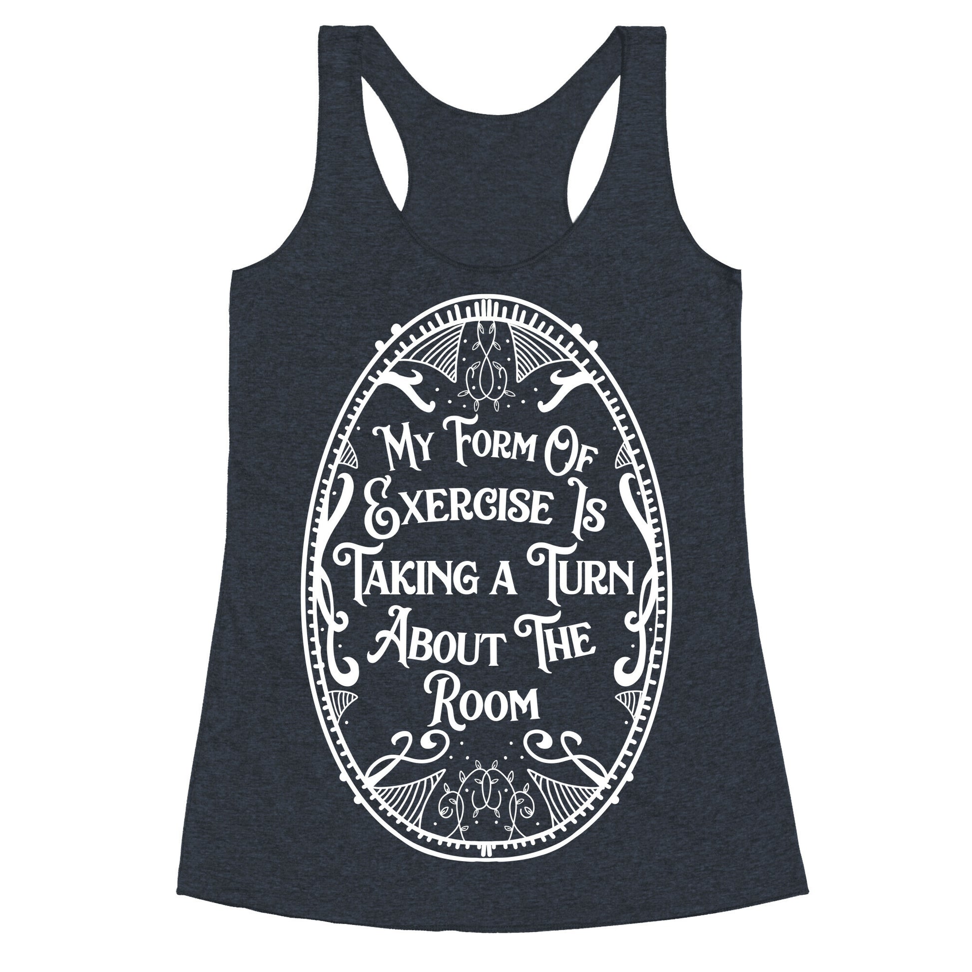 My Form of Exercise Is Taking a Turn About the Room Racerback Tank