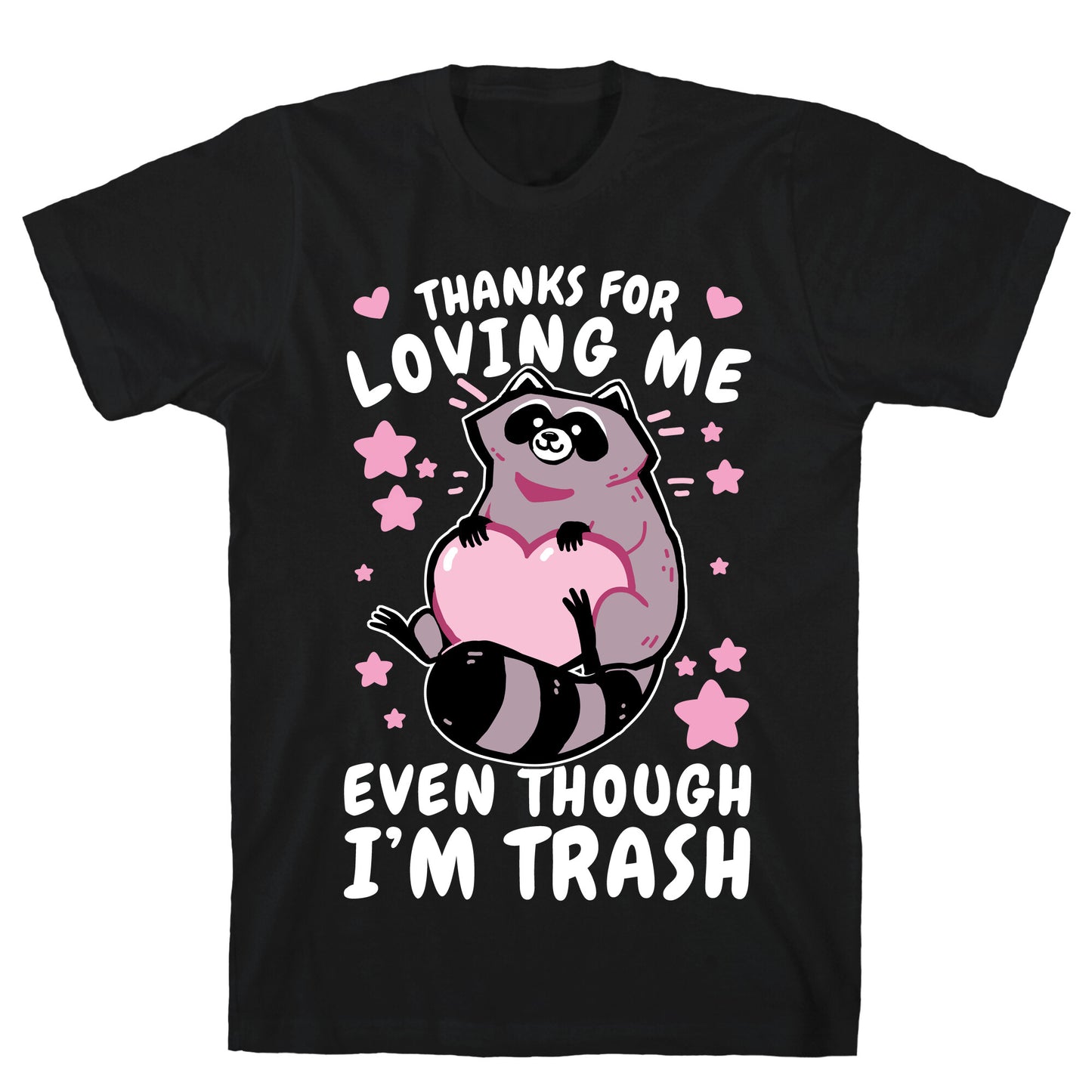 Thanks For Loving Me Even Though I'm Trash T-Shirt
