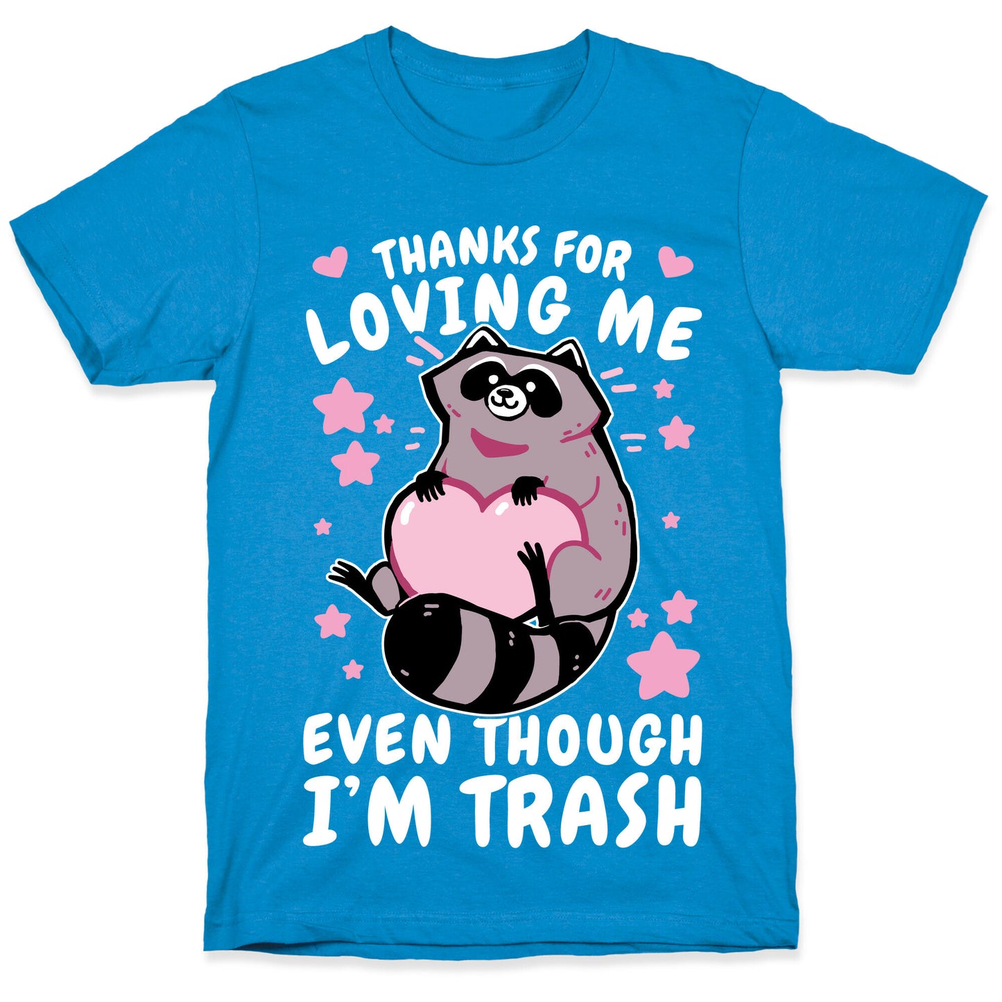 Thanks For Loving Me Even Though I'm Trash T-Shirt
